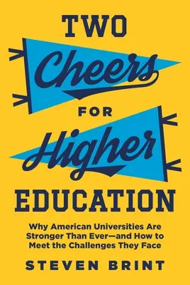 Dva pokřiky na vyšší vzdělání: Proč jsou americké univerzity silnější než kdy jindy - a jak čelit výzvám, kterým čelí? - Two Cheers for Higher Education: Why American Universities Are Stronger Than Ever--And How to Meet the Challenges They Face