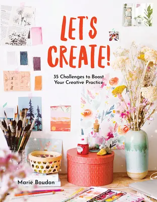 Odvažte se tvořit!: 35 výzev, které podpoří vaši kreativní praxi - Dare to Create!: 35 Challenges to Boost Your Creative Practice