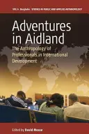 Dobrodružství v Aidlandu: Antropologie profesionálů v oblasti mezinárodního rozvoje - Adventures in Aidland: The Anthropology of Professionals in International Development