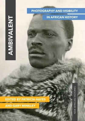Ambivalentní: Fotografie a viditelnost v afrických dějinách - Ambivalent: Photography and Visibility in African History