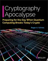 Kryptografická apokalypsa: Příprava na den, kdy kvantová výpočetní technika prolomí dnešní šifrování - Cryptography Apocalypse: Preparing for the Day When Quantum Computing Breaks Today's Crypto