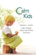 Zklidněné děti: Pomozte dětem uvolnit se pomocí vědomých aktivit - Calm Kids: Help Children Relax with Mindful Activities