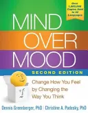 Mysl nad náladou: Změňte způsob, jakým se cítíte, tím, že změníte způsob, jakým myslíte - Mind Over Mood: Change How You Feel by Changing the Way You Think