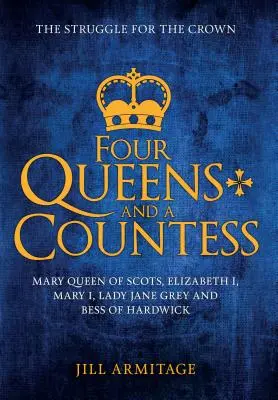 Čtyři královny a hraběnka: Mary Queen of Scots, Elizabeth I, Mary I, Lady Jane Grey a Bess of Hardwick: Boj o korunu: královna a hraběnka z Hardwicku - Four Queens and a Countess: Mary Queen of Scots, Elizabeth I, Mary I, Lady Jane Grey and Bess of Hardwick: The Struggle for the Crown