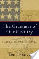 Gramatika naší zdvořilosti: Klasické vzdělání v Americe - The Grammar of Our Civility: Classical Education in America