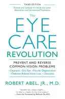 Revoluce v péči o oči: Přepracované a aktualizované vydání: Prevence a odvrácení běžných problémů se zrakem - The Eye Care Revolution: Prevent and Reverse Common Vision Problems, Revised and Updated