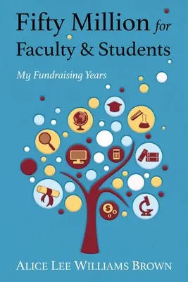 Padesát milionů pro fakulty a studenty: Moje léta fundraisingu - Fifty Million for Faculty and Students: My Fundraising Years