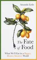 Osud jídla - Co budeme jíst ve větším, žhavějším a chytřejším světě - Fate of Food - What We'll Eat in a Bigger, Hotter, Smarter World