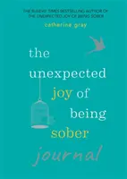 Nečekaná radost ze střízlivosti (Unexpected Joy of Being Sober Journal) - Unexpected Joy of Being Sober Journal