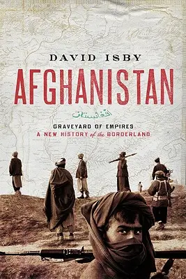 Afghánistán: Hřbitov impérií: Nové dějiny pohraničí - Afghanistan: Graveyard of Empires: A New History of the Borderlands