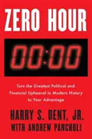 Nultá hodina: Obraťte největší politické a finanční otřesy v novodobé historii ve svůj prospěch - Zero Hour: Turn the Greatest Political and Financial Upheaval in Modern History to Your Advantage