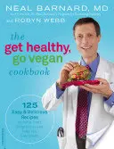 Kuchařka Get Healthy, Go Vegan: Veganská kuchařka: 125 snadných a chutných receptů, které vám pomohou nastartovat hubnutí a cítit se skvěle - The Get Healthy, Go Vegan Cookbook: 125 Easy and Delicious Recipes to Jump-Start Weight Loss and Help You Feel Great