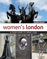 Londýn pro ženy: Průvodce po velkých životech - Women's London: A Tour Guide to Great Lives