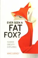 Viděli jste někdy tlustou lišku? Zkoumání lidské obezity - Ever Seen a Fat Fox?: Human Obesity Explored