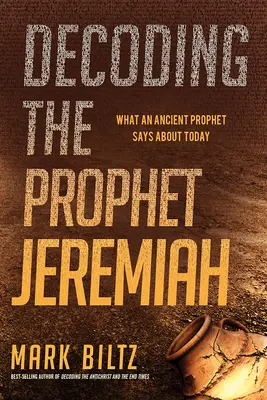 Rozluštění proroka Jeremiáše: Co říká starověký prorok o dnešku - Decoding the Prophet Jeremiah: What an Ancient Prophet Says about Today