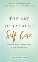 Umění extrémní péče o sebe - 12 praktických a inspirativních způsobů, jak se mít více rád - Art of Extreme Self-Care - 12 Practical and Inspiring Ways to Love Yourself More