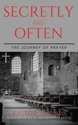 Tajně a často: Cesta modlitby - Secretly and Often: The Journey of Prayer
