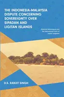 Indonésko-malajsijský spor o svrchovanost nad ostrovy Sipadan a Ligitan: Sipipanského ostrova - historické souvislosti a Mezinárodní soudní dvůr - The Indonesia-Malaysia Dispute Concerning Sovereignty over Sipadan and Ligitan Islands: Historical Antecedents and the International Court of Justice