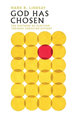 Bůh si vyvolil: Učení o vyvolení v dějinách křesťanství - God Has Chosen: The Doctrine of Election Through Christian History