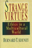 Podivné ctnosti: Etika v multikulturní perspektivě - Strange Virtues: Ethics in Multicultural Perspective