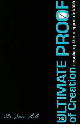 Konečný důkaz stvoření: Vyřešení debaty o původu - The Ultimate Proof of Creation: Resolving the Origins Debate
