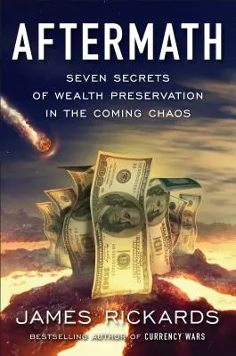 Následky: Sedm tajemství zachování bohatství v nadcházejícím chaosu - Aftermath: Seven Secrets of Wealth Preservation in the Coming Chaos