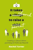 K výchově rodičů je zapotřebí církve - Vytváření kultury, v níž může vzkvétat výchova k víře - It Takes a Church to Raise a Parent - Creating a culture where parenting for faith can flourish