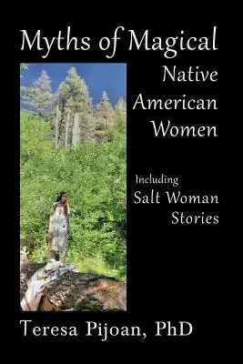 Mýty magických indiánských žen včetně příběhů solných žen - Myths of Magical Native American Women Including Salt Woman Stories