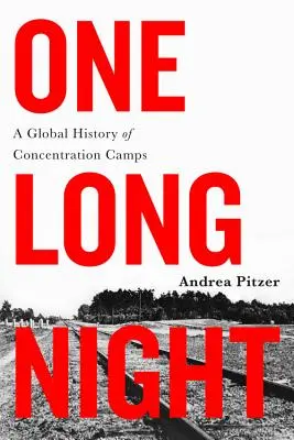 Jedna dlouhá noc: Dlouhá noc: globální dějiny koncentračních táborů - One Long Night: A Global History of Concentration Camps
