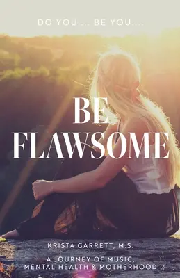 Do You... Be You... Be Flawsome: Vydejte se na cestu za hudbou, duševním zdravím a mateřstvím. - Do You... Be You... Be Flawsome: A Journey of Music, Mental Health & Motherhood