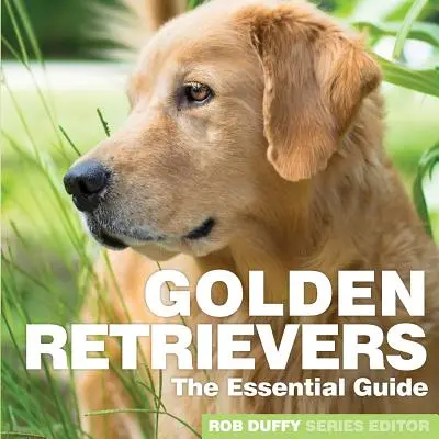 Zlatí retrívři: Základní průvodce - Golden Retrievers: The Essential Guide