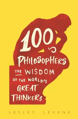 100 filosofů - Moudrost velkých světových myslitelů - 100 Philosophers - The Wisdom of the World's Great Thinkers