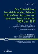 Vývoj odborných škol v Prusku, Sasku a Württembersku v letech 1869-1914: Srovnání pruských, saských a württemberských škol. - Die Entwicklung Berufsbildender Schulen in Preuen, Sachsen Und Wuerttemberg Zwischen 1869 Und 1914: Ein Vergleich Der Preuischen, Saechsischen Und W