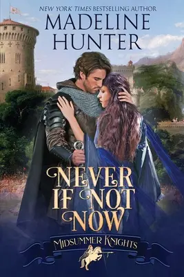 Nikdy, když ne teď: Rytířská romance o svatém létě - Never If Not Now: A Midsummer Knights Romance