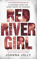 Dívka od Červené řeky - Cesta do temného srdce Kanady - Mezinárodní bestseller - Red River Girl - A Journey into the Dark Heart of Canada - The International Bestseller