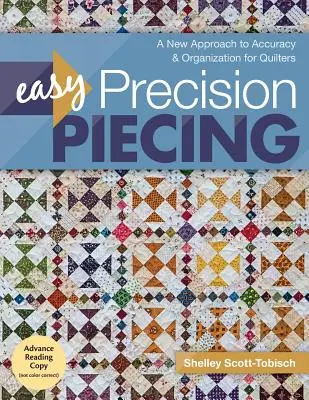Easy Precision Piecing: Nový přístup k přesnosti a organizaci pro quiltařky - Easy Precision Piecing: A New Approach to Accuracy & Organization for Quilters