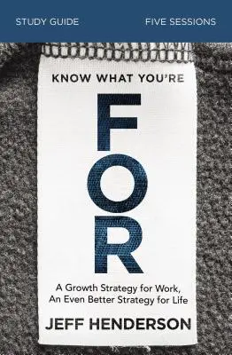 Vědět, pro co jsi: Studijní příručka: Strategie, jak žít život, který chce Bůh, abyste žili. - Know What You're for Study Guide: A Strategy for Living the Life God Wants You to Live