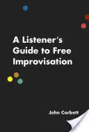 Průvodce posluchače volnou improvizací - A Listener's Guide to Free Improvisation