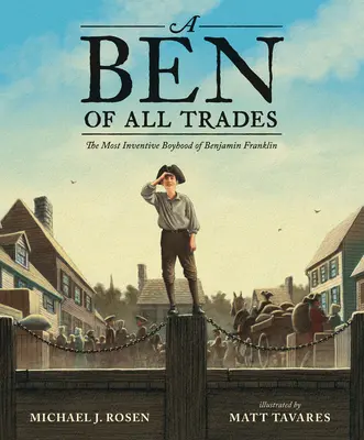 Ben všech řemesel: Nejvynalézavější chlapectví Benjamina Franklina - A Ben of All Trades: The Most Inventive Boyhood of Benjamin Franklin