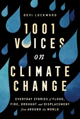 1001 hlasů o změně klimatu: Všední příběhy o záplavách, požárech, suchu a vysídlení z celého světa. - 1,001 Voices on Climate Change: Everyday Stories of Flood, Fire, Drought, and Displacement from Around the World