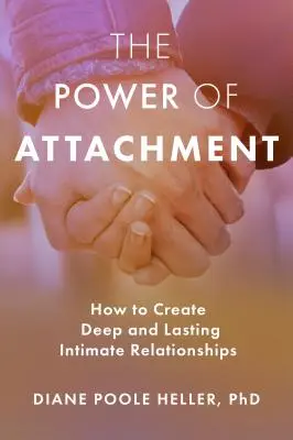 Síla připoutání: Jak vytvořit hluboké a trvalé intimní vztahy? - The Power of Attachment: How to Create Deep and Lasting Intimate Relationships