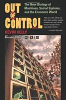 Mimo kontrolu: Nová biologie strojů, sociálních systémů a ekonomického světa. - Out of Control: The New Biology of Machines, Social Systems, and the Economic World