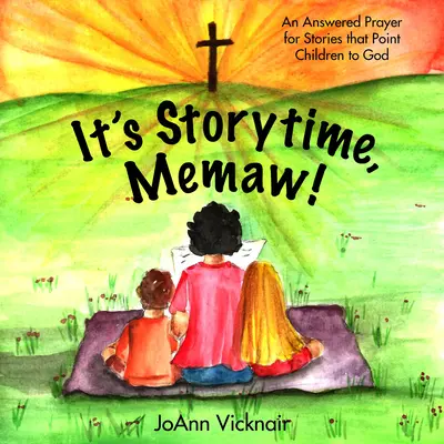 It's Storytime, Memaw!: Vyslechnutá modlitba za příběhy, které děti přivádějí k Bohu - It's Storytime, Memaw!: An Answered Prayer for Stories That Point Children to God
