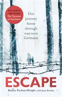 Útěk: Naše cesta domů přes válkou zmítané Německo - Escape: Our Journey Home Through War-Torn Germany