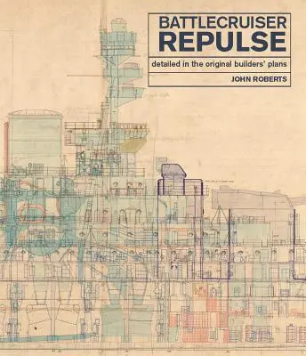 Bitevní křižník Repulse: podrobně popsaný v původních plánech stavitelů - Battlecruiser Repulse: Detailed in the Original Builders' Plans