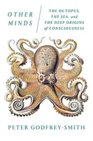 Jiné myšlenky: Chobotnice, moře a hluboké počátky vědomí - Other Minds: The Octopus, the Sea, and the Deep Origins of Consciousness