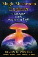 Magické houby - průzkumník: Psilocybin a probouzející se Země - Magic Mushroom Explorer: Psilocybin and the Awakening Earth