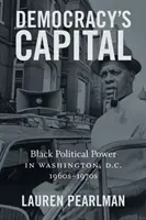 Hlavní město demokracie: Černošská politická moc ve Washingtonu, D.C., 60.-70. léta 20. století - Democracy's Capital: Black Political Power in Washington, D.C., 1960s-1970s