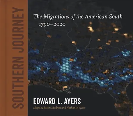 Jižní cesta: Stěhování obyvatel amerického Jihu, 1790-2020 - Southern Journey: The Migrations of the American South, 1790-2020