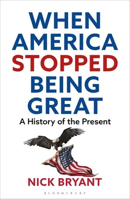 Když Amerika přestala být skvělá: Dějiny současnosti - When America Stopped Being Great: A History of the Present